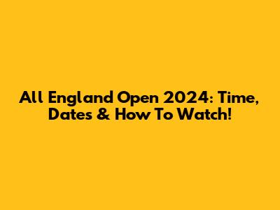 All England Open 2024: Time, Dates & How To Watch!