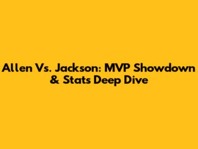 Allen Vs. Jackson: MVP Showdown & Stats Deep Dive