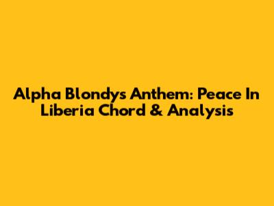Alpha Blondy's Anthem: Peace In Liberia Chord & Analysis