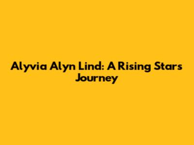 Alyvia Alyn Lind: A Rising Star's Journey