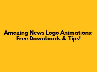 Amazing News Logo Animations: Free Downloads & Tips!