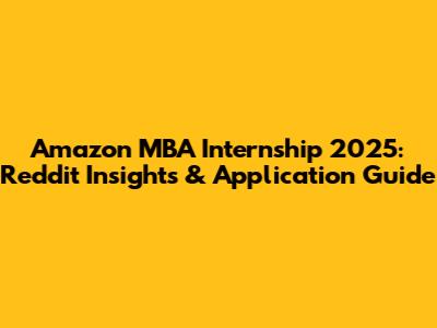 Amazon MBA Internship 2025: Reddit Insights & Application Guide