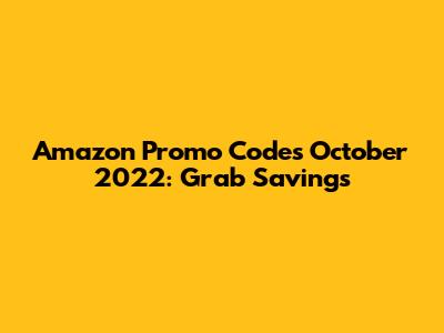 Amazon Promo Codes October 2022: Grab Savings