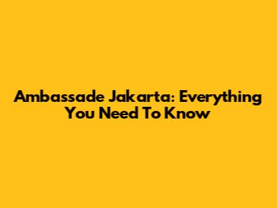 Ambassade Jakarta: Everything You Need To Know