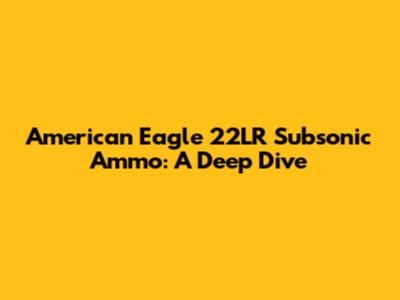 American Eagle 22LR Subsonic Ammo: A Deep Dive