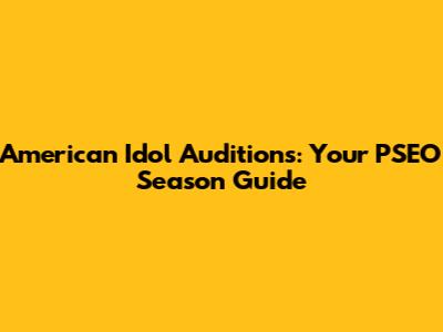 American Idol Auditions: Your PSEO Season Guide