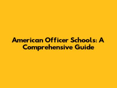 American Officer Schools: A Comprehensive Guide