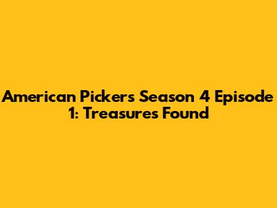 American Pickers Season 4 Episode 1: Treasures Found