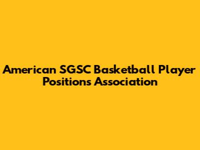 American SGSC Basketball Player Positions Association