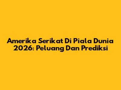 Amerika Serikat Di Piala Dunia 2026: Peluang Dan Prediksi