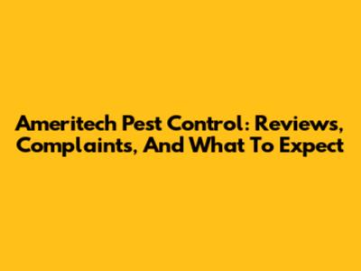 Ameritech Pest Control: Reviews, Complaints, And What To Expect