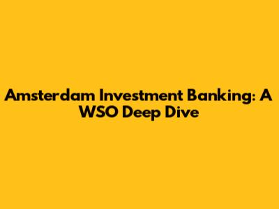 Amsterdam Investment Banking: A WSO Deep Dive