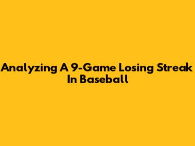 Analyzing A 9-Game Losing Streak In Baseball