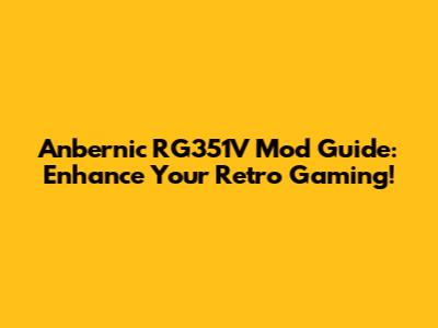 Anbernic RG351V Mod Guide: Enhance Your Retro Gaming!