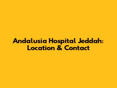 Andalusia Hospital Jeddah: Location & Contact