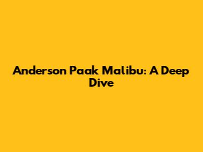 Anderson Paak Malibu: A Deep Dive