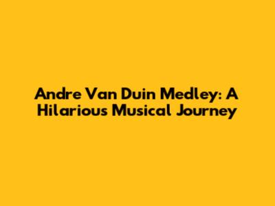 Andre Van Duin Medley: A Hilarious Musical Journey