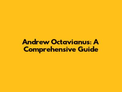 Andrew Octavianus: A Comprehensive Guide