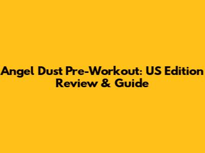 Angel Dust Pre-Workout: US Edition Review & Guide