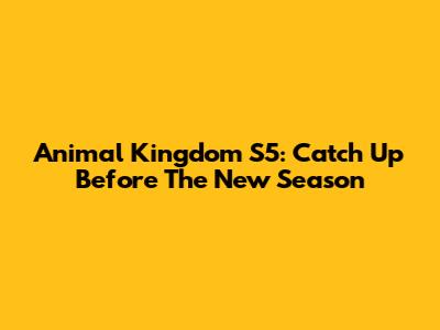 Animal Kingdom S5: Catch Up Before The New Season