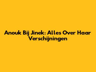 Anouk Bij Jinek: Alles Over Haar Verschijningen