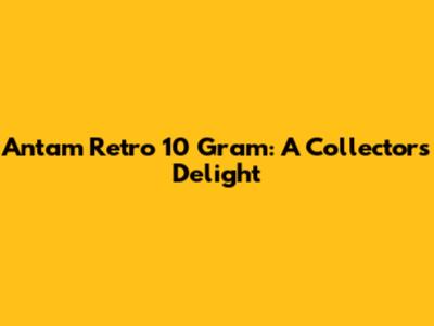 Antam Retro 10 Gram: A Collector's Delight