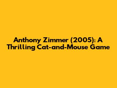 Anthony Zimmer (2005): A Thrilling Cat-and-Mouse Game