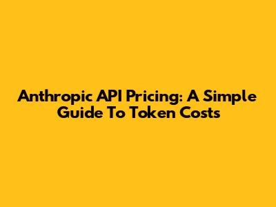 Anthropic API Pricing: A Simple Guide To Token Costs