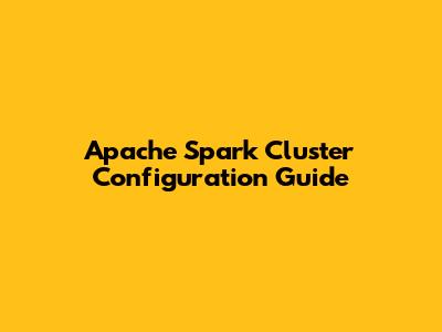 Apache Spark Cluster Configuration Guide