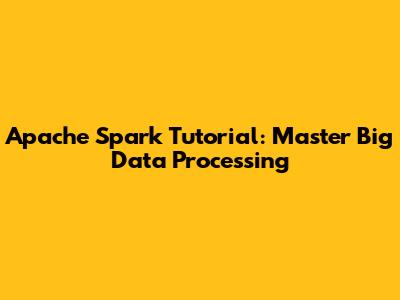 Apache Spark Tutorial: Master Big Data Processing