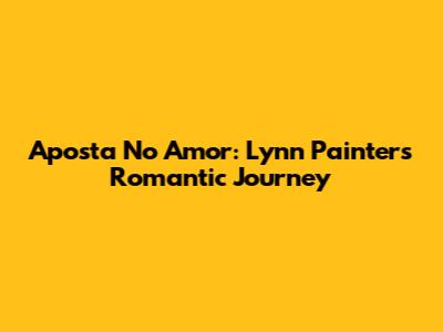 Aposta No Amor: Lynn Painter's Romantic Journey