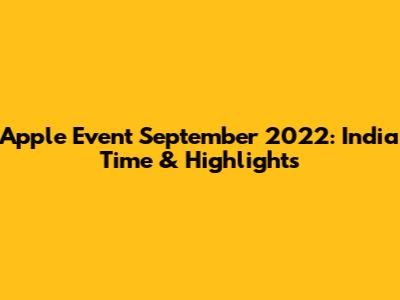 Apple Event September 2022: India Time & Highlights