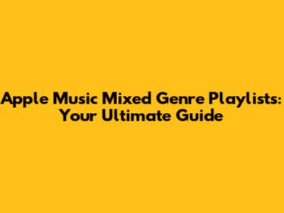 Apple Music Mixed Genre Playlists: Your Ultimate Guide