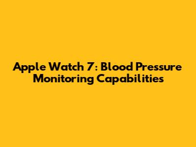 Apple Watch 7: Blood Pressure Monitoring Capabilities