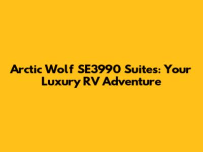 Arctic Wolf SE3990 Suites: Your Luxury RV Adventure