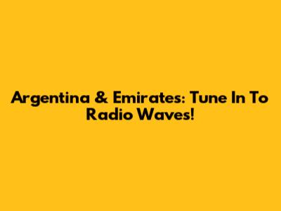 Argentina & Emirates: Tune In To Radio Waves!