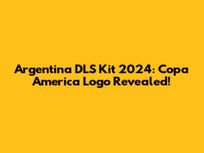 Argentina DLS Kit 2024: Copa America Logo Revealed!