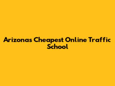 Arizona's Cheapest Online Traffic School