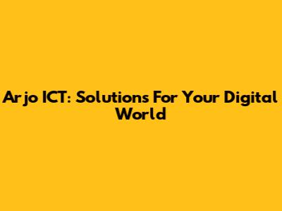 Arjo ICT: Solutions For Your Digital World