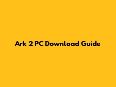 Ark 2 PC Download Guide