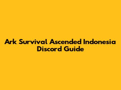 Ark Survival Ascended Indonesia Discord Guide