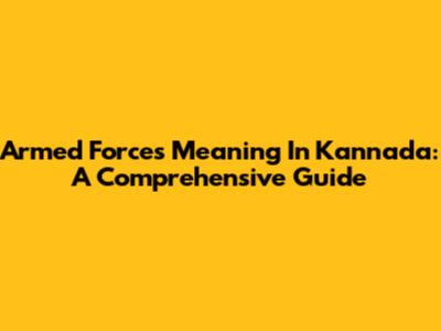 Armed Forces Meaning In Kannada: A Comprehensive Guide