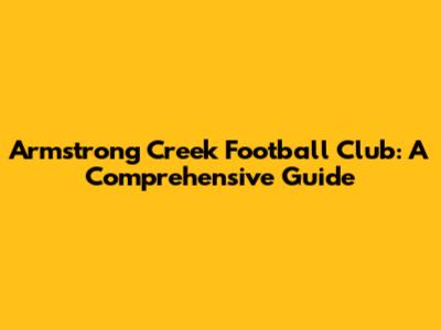 Armstrong Creek Football Club: A Comprehensive Guide