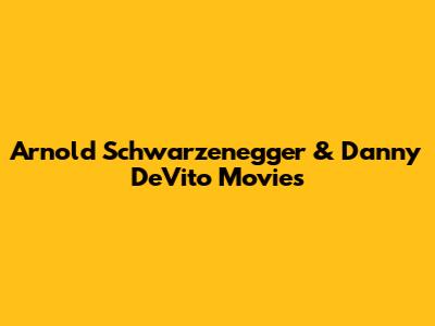 Arnold Schwarzenegger & Danny DeVito Movies