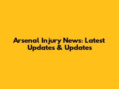 Arsenal Injury News: Latest Updates & Updates