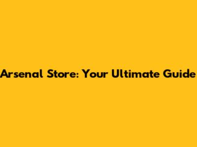 Arsenal Store: Your Ultimate Guide
