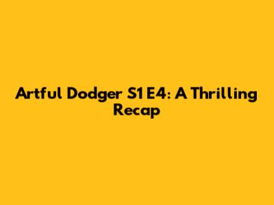 Artful Dodger S1 E4: A Thrilling Recap