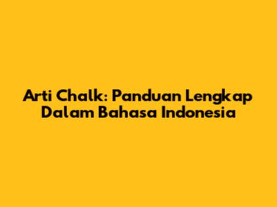 Arti Chalk: Panduan Lengkap Dalam Bahasa Indonesia