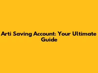 Arti Saving Account: Your Ultimate Guide