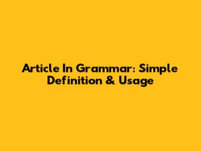 Article In Grammar: Simple Definition & Usage